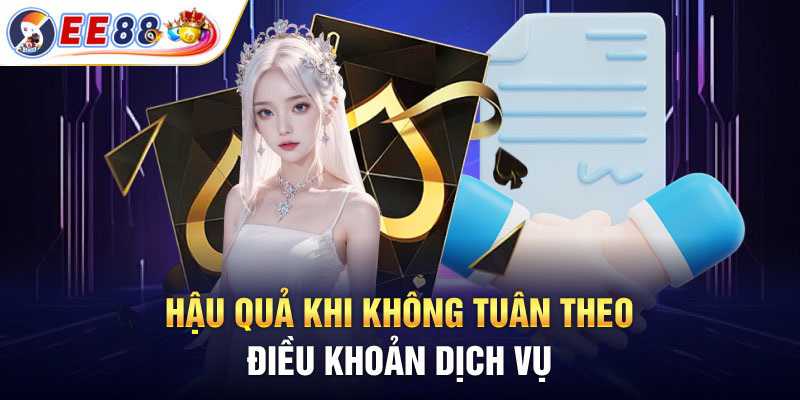 Hậu quả khi không tuân thủ điều khoản dịch vụ