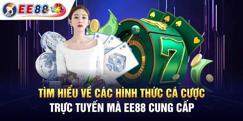 Khám Phá Các Hình Thức Cá Cược Trực Tuyến Tại EE88